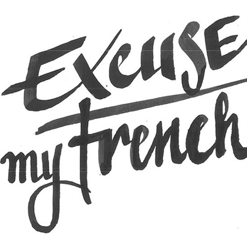 Excuse my French