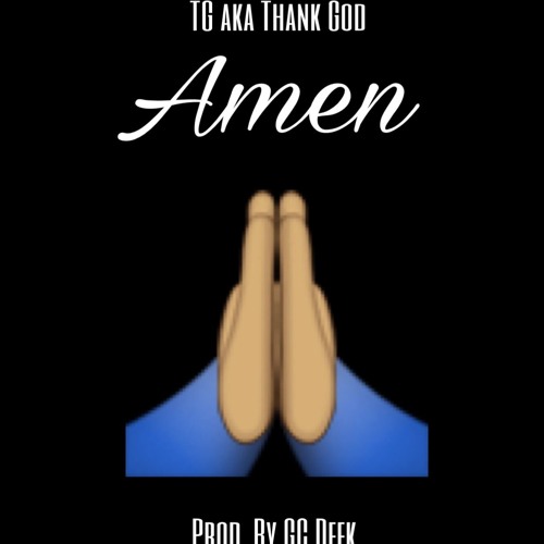 Stream Tg Aka Thank God - Amen (Prod. By Gcdeek) By Thankgodmuzik | Listen  Online For Free On Soundcloud