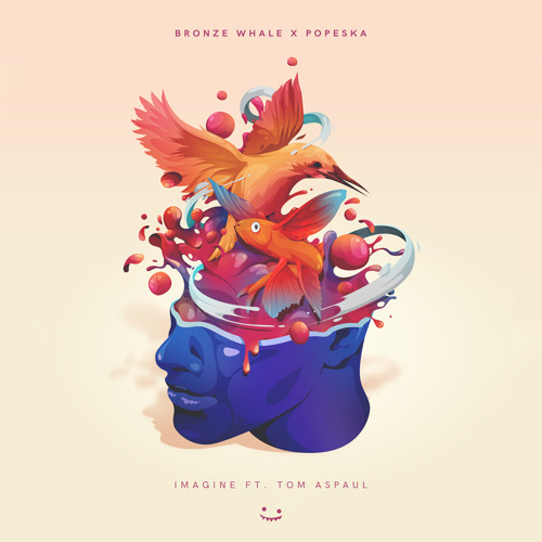 Bronze Whale x Popeska - Imagine (Feat. Tom Aspaul)