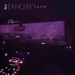 Trivecta x Eminence - Now You Know (feat Aloma Steele)