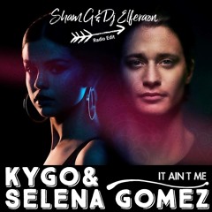 Kygo & Selena Gomez - It Ain't Me ( Sham G Radio Edit )