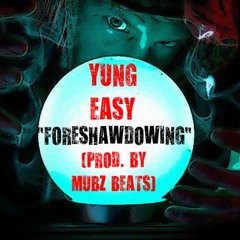 FORESHADOWING- YUNG EASY (PROD. BY MUBZ BEATS)