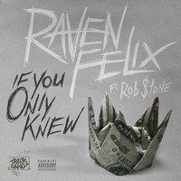 Raven Felix - If You Only Knew (Ft. Rob $tone)