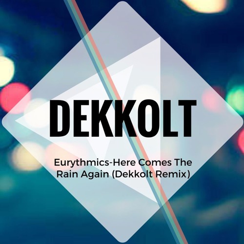 Eurythmics - Here Comes The Rain Again (Dekkolt Remix)