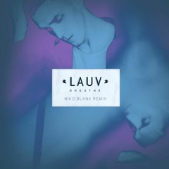 Lauv - Breathe (Nikö Blank Remix)[NEST HQ PREMIERE]