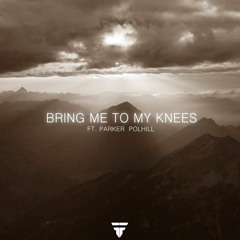 Bring Me To My Knees (Feat Parker Polhill)