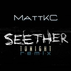 Seether - Tonight [MattKC Remix Revisited]