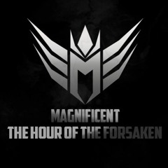 Magnificent - The Hour Of The Forsaken (2017 Edit) [Free Download]