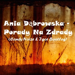 Ania Dąbrowska - Porady Na Zdrady (CandyNoize & THR!LL Bootleg) 2017