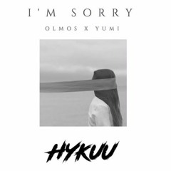 Olmos - I'm Sorry ft. Yumi (Hykuu Remix)