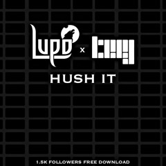 Lupo X Teej - Hush It [FREE DL]