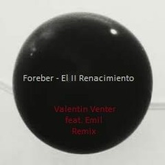 Foreber - El II Renacimiento (Valentin Venter feat. E-Meal Remix)
