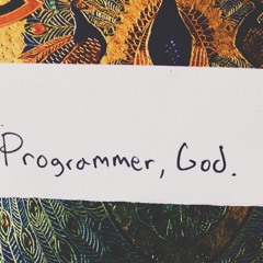 Programmer, God.