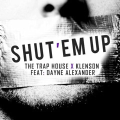 THE TRAP HOUSE X Klenson - Shut 'Em Up (ft. Dayne Alexander