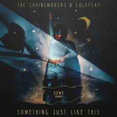 The Chainsmokers & Coldplay - Something Just Like This (SDMS REMIX)