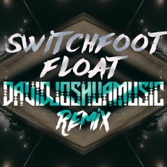 Switchfoot - Float (davidjoshuamusic remix)