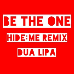 Be The One (HIDE:ME Remix) - Dua Lipa