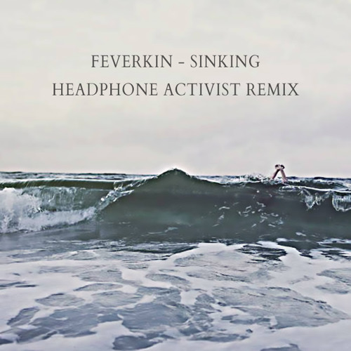 Feverkin - Sinking ft. Nori (Headphone Activist Remix) [Premiere]