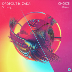 Dropout - So Long ft. Zada (Choice Remix) [Premiere]