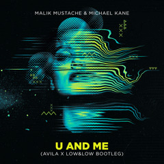 Malik Mustache & Michael Kane - U And Me (Avila X Low&Low Bootleg)