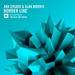 Ana Criado & Alan Morris - Border Line (Original Mix)