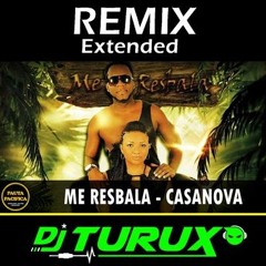ME RESBALA - CASANOVA (Remix Extended) DJ TURUX
