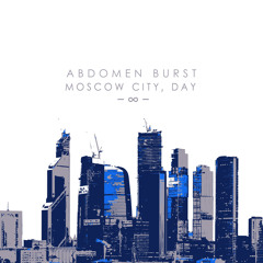 Abdomen Burst - Moscow City, day -∞-