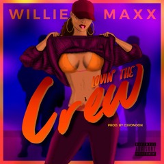 Willie Maxx -  Lovin The Crew ( Prod By. Dj Von Don )