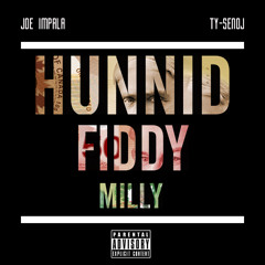 Joe Impala & Ty Senoj - Hunnid Fiddy Milly [Prod. Impala]