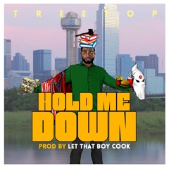 TreeTop - Hold Me Down Prod By. Let That Boy Cook