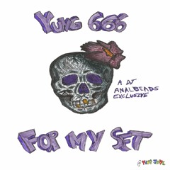 YUNG 666 - For My Set (Prod. Thrillboy X Cashcache)DJ ANAL BEADS