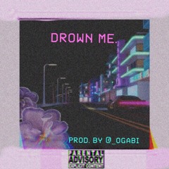 Drown Me. (prod @_ogabi)