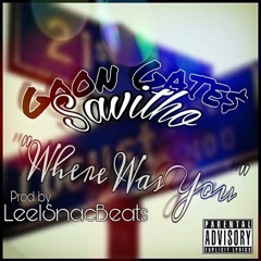 Goon Gates Ft Savito Where Was You produced by Leelsnacbeats