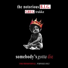 Notorious BIG - Somebody's Gotta Die Remix (Prod By Greg Trakkz)