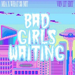 Bad Girls Waiting (VONLIT EDIT)