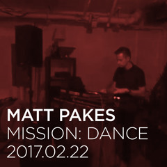 Matt Pakes - Live at Mission: Dance [Feb 2017]