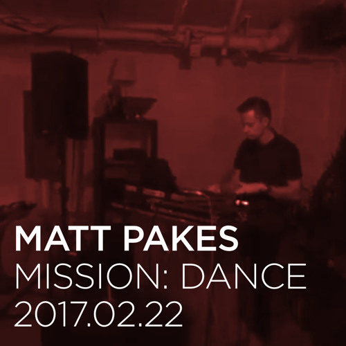 Matt Pakes - Live at Mission: Dance [Feb 2017]