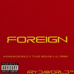 RydaWorldStealz X Tyler Nicolosi X Lil Manny - Foreign
