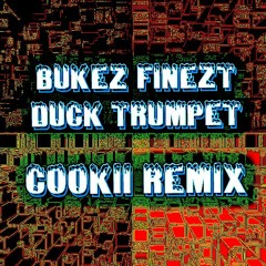 BUKEZ FINEZT - DUCK TRUMPET (COOKII REMIX)[FREE DL]