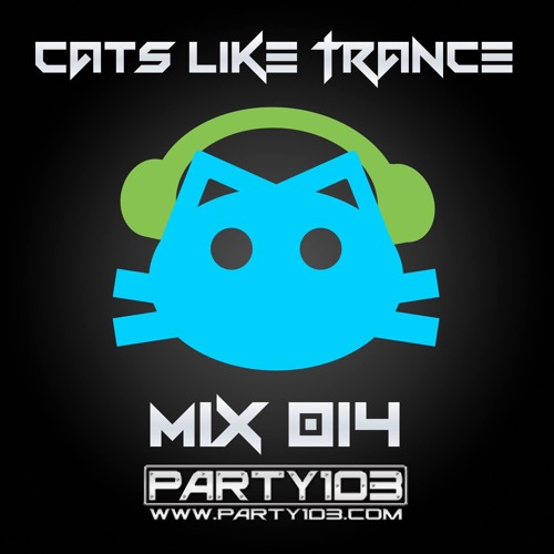 Mix 014 | Cats Like Trance | Feb 2017 | Party103.com