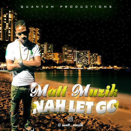 MATT MUSIK- NAH LET GO (SUGAR RIDDIM)