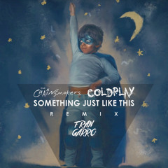 The Chainsmokers ft. Coldplay - Something Just Like This (Fran Garro Remix)