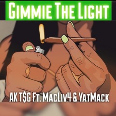 "GIMMIE THE LIGHT" AK T$g Ft MacLiv4 & Yat Mack