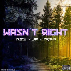 REY x JP x PROUD - Wasn't Right (Explicit) (Prod. by Proud)