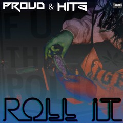 Proud & Hits - Roll It (Explicit) (Prod. by Proud)