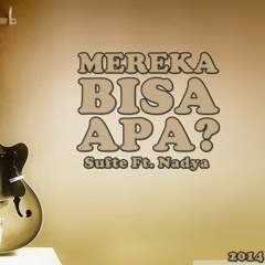 Mereka Bisa Apa (Ft. Nadya)