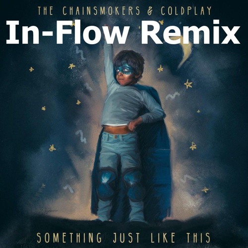 The Chainsmokers & Coldplay - Something Just Like This (In-Flow Remix) [Free Download]