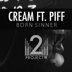 Cream Ft. Piff - Born Sinner[FREE DL]