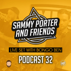 Sammy Porter And Friends - Podcast 32 [Live Set w. Bongo Ben]