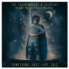 The Chainsmokers & Coldplay - Something Just Like This (Rave Brothers Remix)(BUY=FREE DOWNLOAD)